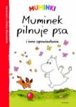 Muminki Muminek pilnuje psa i inne opowiadania