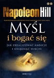 Myśl i bogać się. Jak zrealizować ambicje i osiągnąć sukces