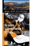 Na szlaku z Janem Pawłem II.  22 trasy piesze, rowerowe i kajakowe po Polsce. Wydanie 1