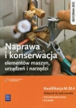 Naprawa i konserwacja elementów maszyn, urządzeń i narzędzi Podręcznik do nauki zawodów