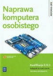 Naprawa komputera osobistego. Podręcznik do nauki zawodu: technik informatyk
