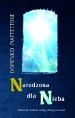 Narodzona dla Nieba. Dziennik nadziei osoby chorej na raka