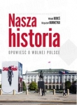 Nasza historia Opowieść o wolnej Polsce