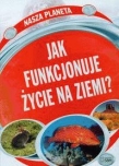 Nasza planeta. Jak funkcjonuje życie na ziemi