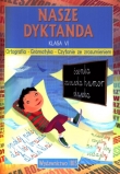 Nasze dyktanda. Klasa 6, szkoła podstawowa. Ortografia, gramatyka, czytanie ze zrozumieniem