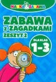 Zabawa z zagadkami. Dla klas 1-3. Zeszyt 2