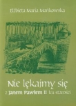 Nie lękajmy się z Janem Pawłem II ku starości