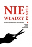 Nie po myśli władzy Studia nad cenzurą i zakresem wolności słowa na ziemiach polskich od wieku XIX