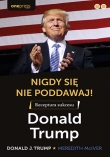 Nigdy się nie poddawaj! Receptura sukcesu. Donald Trump