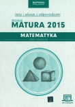 Nowa matura 2015. Matematyka. Testy i arkusze z odpowiedziami. Zakres rozszerzony