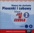Nowe już w szkole 2 Utwory do słuchania Piosenki i zabawy Część 2