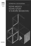 Nowe miejsca nowej sztuki w Europie Środkowej