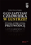 O co zapytasz człowieka w lustrze? Pytania, które czynią przywódcę