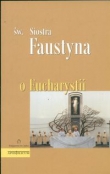 O Eucharystii Św. Siostra Faustyna