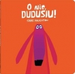 O nie Dudusiu!