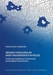 Obszary funkcjonalne miast wojewódzkich w Polsce Przestrzeń współpracy i konkurencji samorządów ter