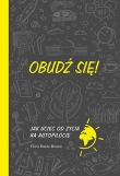 Obudź się! Jak uciec od życia na autopilocie