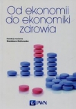 OD EKONOMII DO EKONOMIKI ZDROWIA PWN 9788301181130