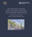 Od inżynierii wodnej przez technikę sanitarną do inżynierii środowiska w 100-letniej tradycji Politechniki Warszawskiej
