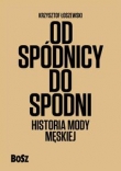 Od spódnicy do spodni. Historia mody męskiej