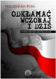 Odkłamać wczoraj i dziś Wybór tekstów historycznych
