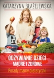 Odżywianie. Dzieci mądre i zdrowe. Porady mamy - dietetyczki