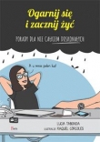 Ogarnij się i zacznij żyć. Porady dla nie całkiem doskonałych