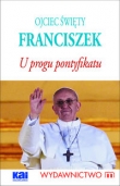 Ojciec Święty Franciszek U progu pontyfikatu