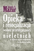 Opieka i resocjalizacja wobec przestępczości nieletnich