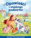 Opowieści z wiejskiego podwórka. Niezwykły świat przygód i przyjaźni