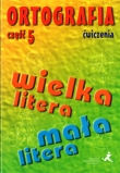 ORTOGRAFIA CZ.5 - WIELKA LITERA MAŁA LIT ERA GWO 9788374200615