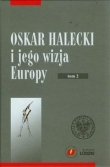 Oskar Halecki i jego wizja Europy t.2