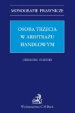 Osoba trzecia w arbitrażu handlowym Monografie Praw