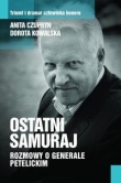 Ostatni samuraj. Rozmowy o generale Petelickim