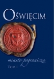 Oświęcim - miasto pogranicza Tom 1