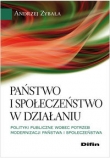 Państwo i społeczeństwo w działaniu Polityki publiczne wobec potrzeb modernizacji państwa i społecz