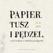 Papier, tusz i pędzel, czyli traktat o chińskiej kaligrafii