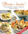 Pasta i basta. 150 przepisów na sosy i makarony prosto z Włoch