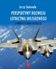 PERSPEKTYWY ROZWOJU LOTNICTWA WOJSKOWEGO ZP 9788363829247