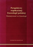Perspektywy współczesnej frazeologii polskiej Wariantywność we frazeologii