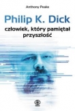 Philip K. Dick - człowiek, który pamiętał przyszłość