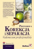 Photoshop 6. Korekcja i separacja. Vademecum profesjonalisty