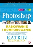 Photoshop. Maskowanie i komponowanie