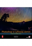 Photoshop w cyfrowej ciemni. Kreatywna obróbka obrazu