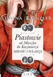 Piastowie od Mieszka do Kazimierza. Miłość i władza