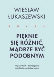 Pięknie się różnić mądrze być podobnym. O pożytkach dostrzegania podobieństwa między ludźmi