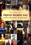 Piękno wokół nas. Klasa 1-3, gimnazjum. Plastyka. Podręcznik