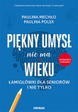 Piękny umysł nie ma wieku. Łamigłówki dla seniorów i nie tylko. Wydanie II poszerzone