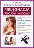 Porady lekarza rodzinnego. Pielęgnacja włosów w domu