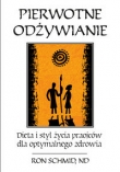 Pierwotne odżywianie Dieta i styl życia praojców dla optymalnego zdrowia
